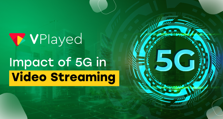 Impact of 5G in Video streaming