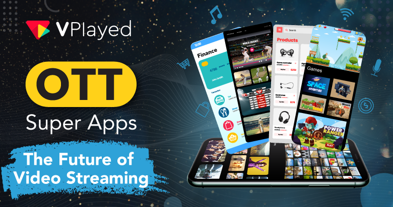 OTT Super Apps The Future of Video Streaming