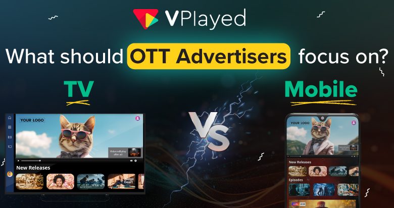 Mobile Vs TV Apps What Should OTT Advertisers Focus on
